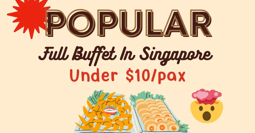 Popular Full Buffet In Singapore Under $10/pax